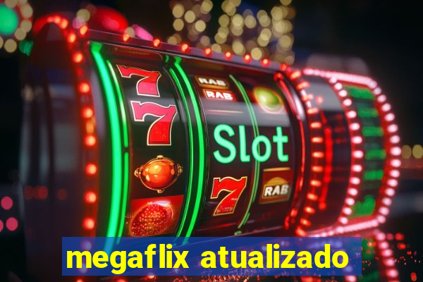 megaflix atualizado